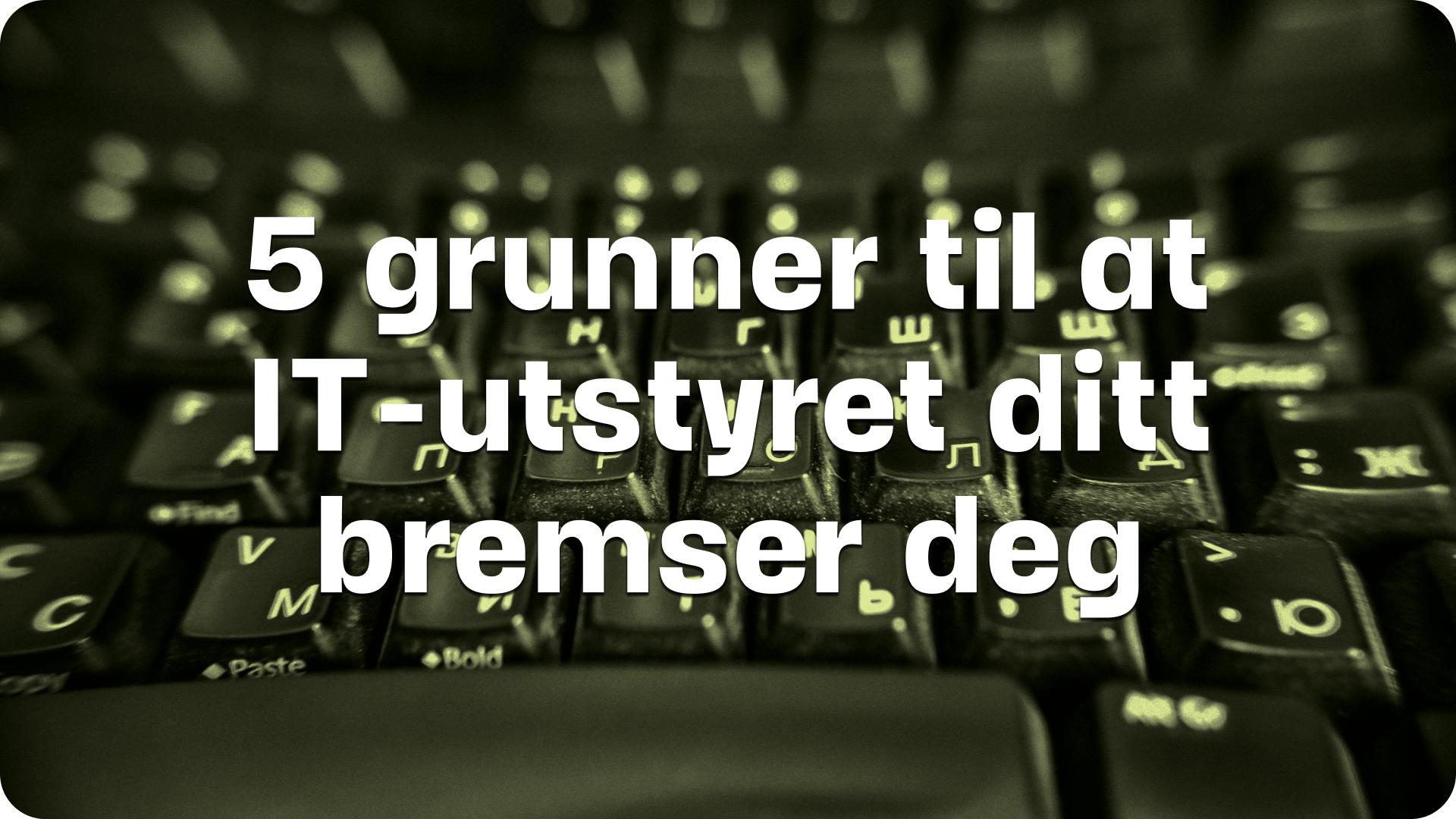 5 grunner til at IT-utstyret ditt bremser deg tekst med et gammelt tastatur i bakgrunnen